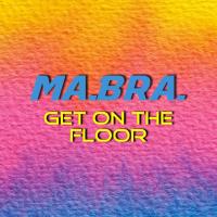 Obal songu Ma.bra.  - Get On The Floor